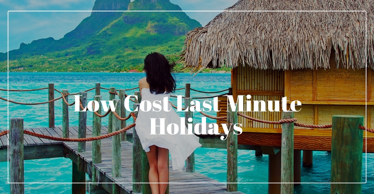 Low Cost Last Minute Holidays